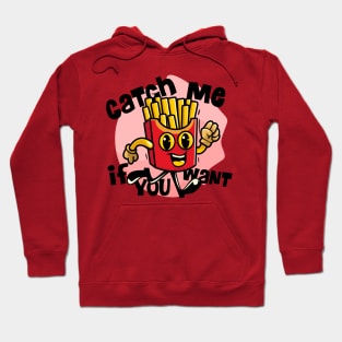 Catch me if you want french fries Hoodie